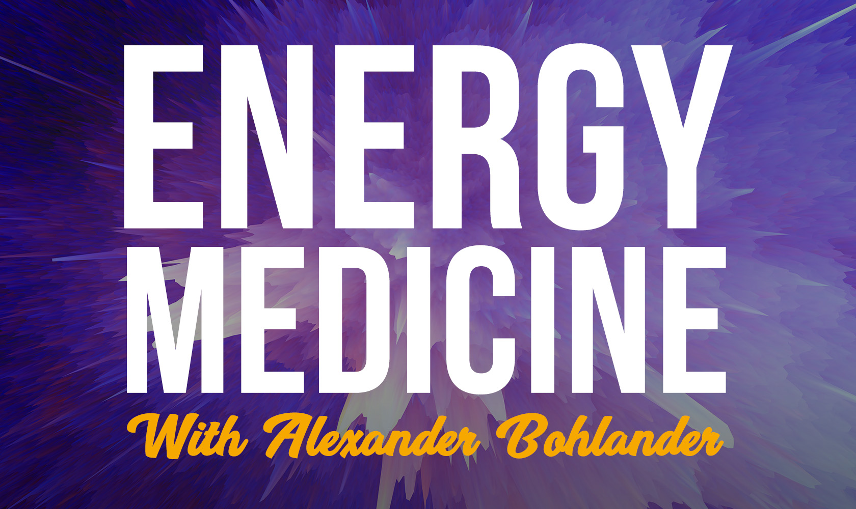 Energy Medicine with Alexander Bohlander