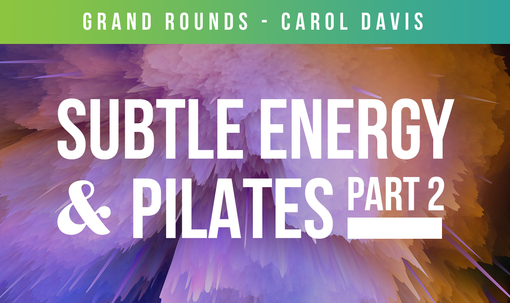 Grand Rounds, Subtle Energy & Pilates: Part 2